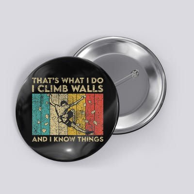 I Climb Walls And I Know Things Funny Rock Climbing Boulder Button