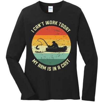 I Cant Work Today My Arm Is In A Cast Fishing Fathers Day Gift Ladies Long Sleeve Shirt