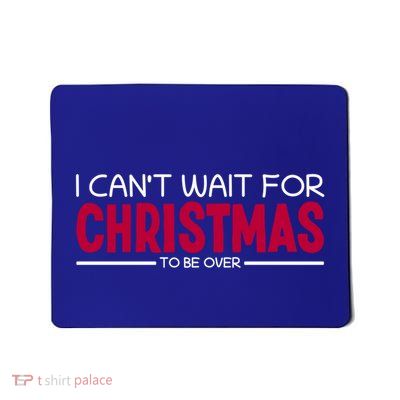 I CanT Wait For Christmas Sarcastic I Hate Christmas Meaningful Gift Mousepad