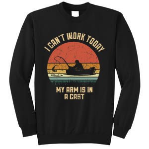 I Can't Work Today My Arm Is In A Cast Fishing Fathers Day Tall Sweatshirt