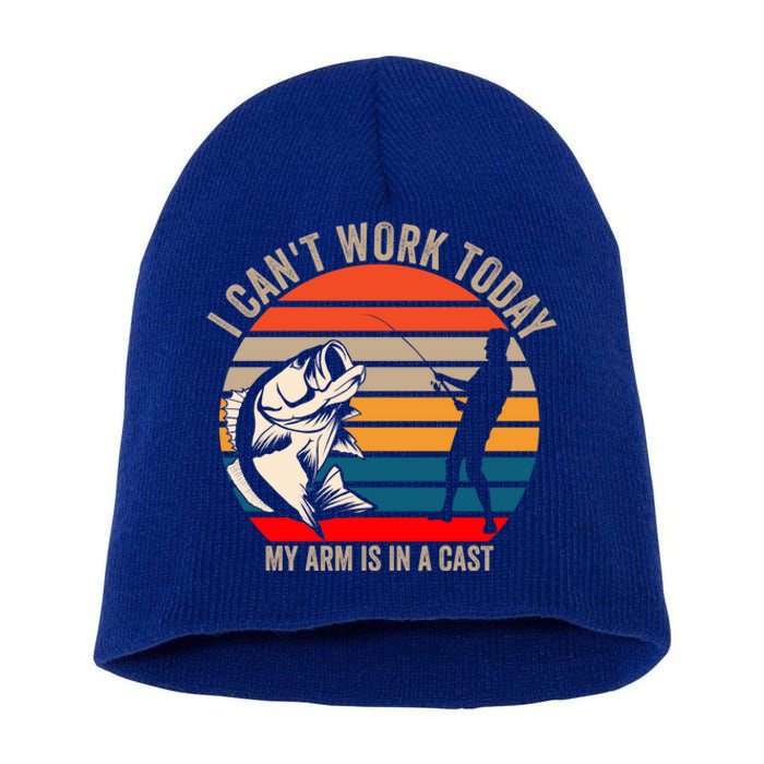 I Cant Work Today My Arm Is In A Cast Fish Funny Fisher Gift Short Acrylic Beanie