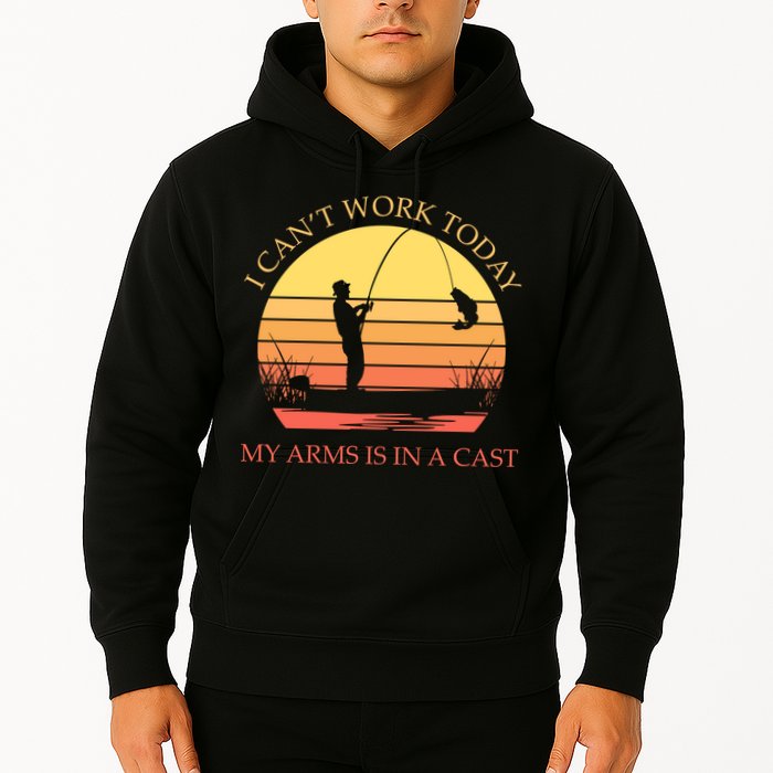 I Can't Work Today My Arms Is In A Cast Funny Fishing Hoodie