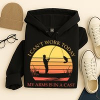 I Can't Work Today My Arms Is In A Cast Funny Fishing Hoodie