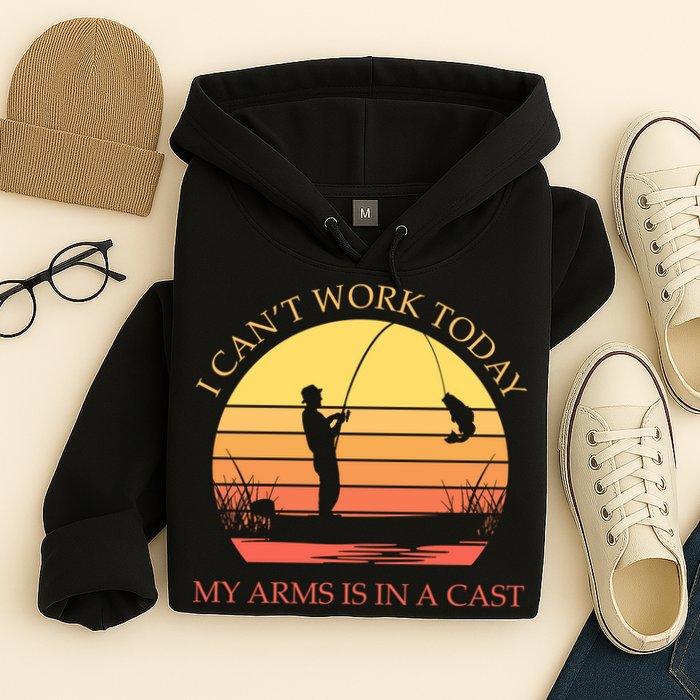 I Can't Work Today My Arms Is In A Cast Funny Fishing Hoodie