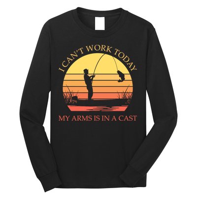 I Can't Work Today My Arms Is In A Cast Funny Fishing Long Sleeve Shirt