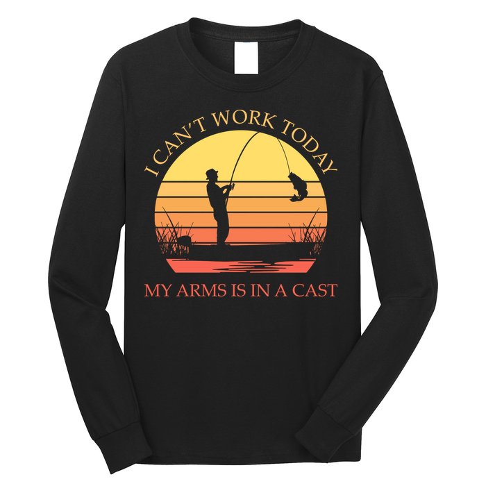 I Can't Work Today My Arms Is In A Cast Funny Fishing Long Sleeve Shirt