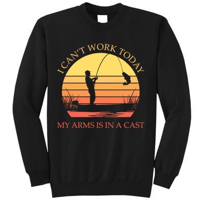 I Can't Work Today My Arms Is In A Cast Funny Fishing Sweatshirt