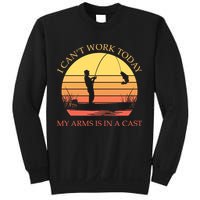 I Can't Work Today My Arms Is In A Cast Funny Fishing Sweatshirt