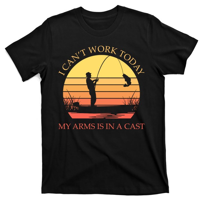 I Can't Work Today My Arms Is In A Cast Funny Fishing T-Shirt