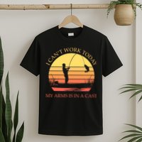 I Can't Work Today My Arms Is In A Cast Funny Fishing T-Shirt