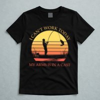 I Can't Work Today My Arms Is In A Cast Funny Fishing T-Shirt
