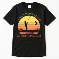 I Can't Work Today My Arms Is In A Cast Funny Fishing Tall T-Shirt