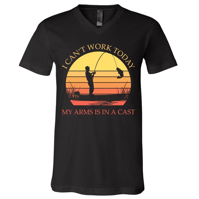 I Can't Work Today My Arms Is In A Cast Funny Fishing V-Neck T-Shirt
