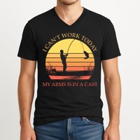 I Can't Work Today My Arms Is In A Cast Funny Fishing V-Neck T-Shirt