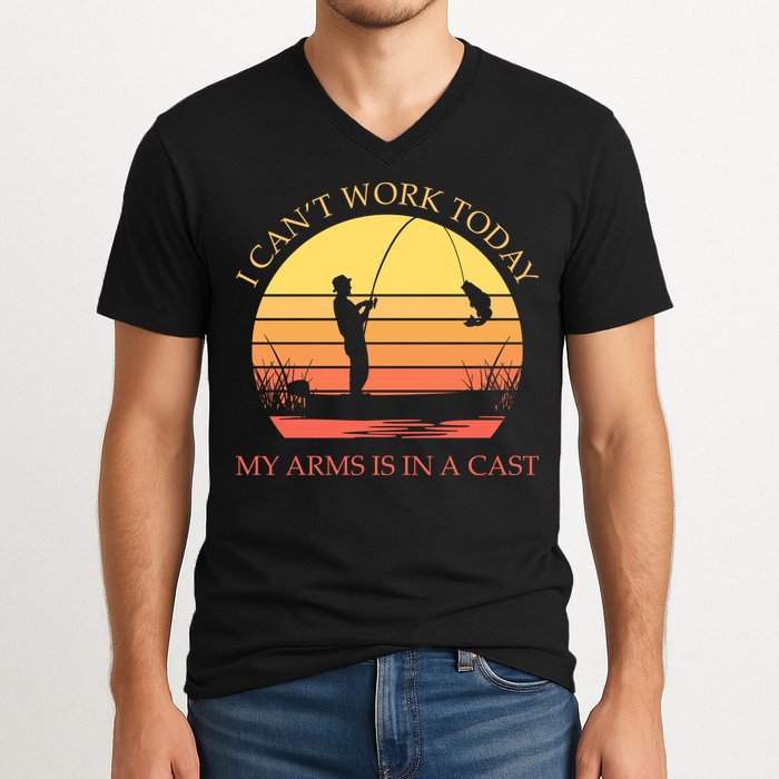 I Can't Work Today My Arms Is In A Cast Funny Fishing V-Neck T-Shirt