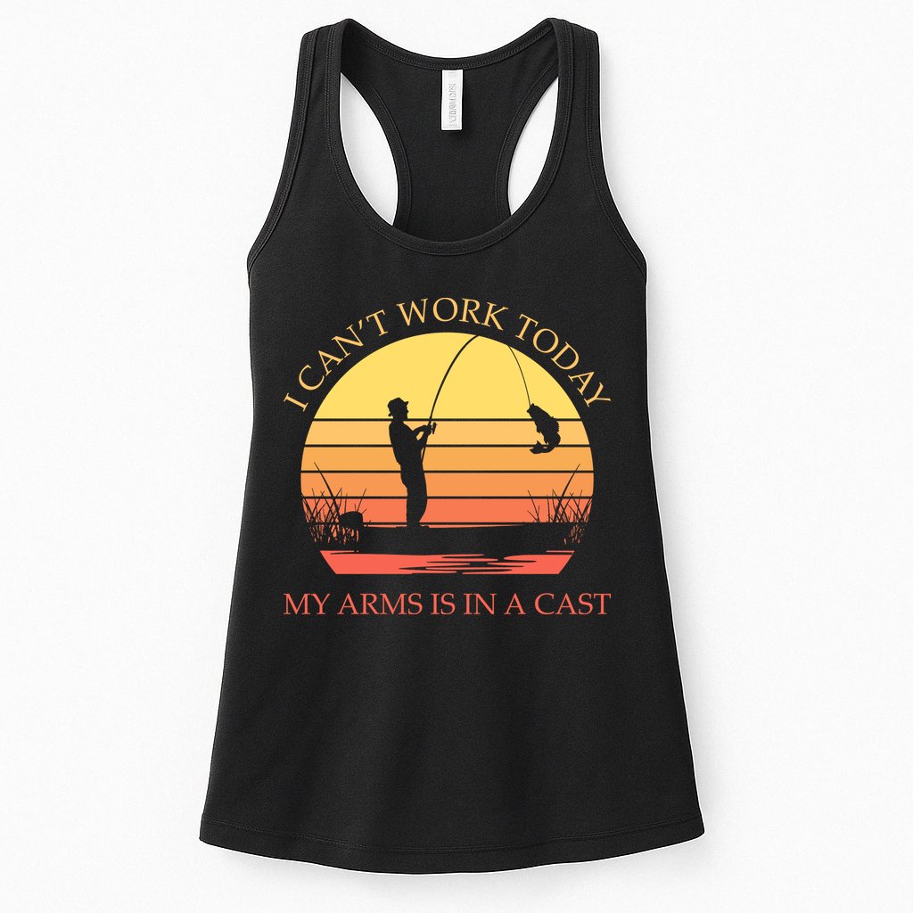 I Can't Work Today My Arms Is In A Cast Funny Fishing Womens Tank Top