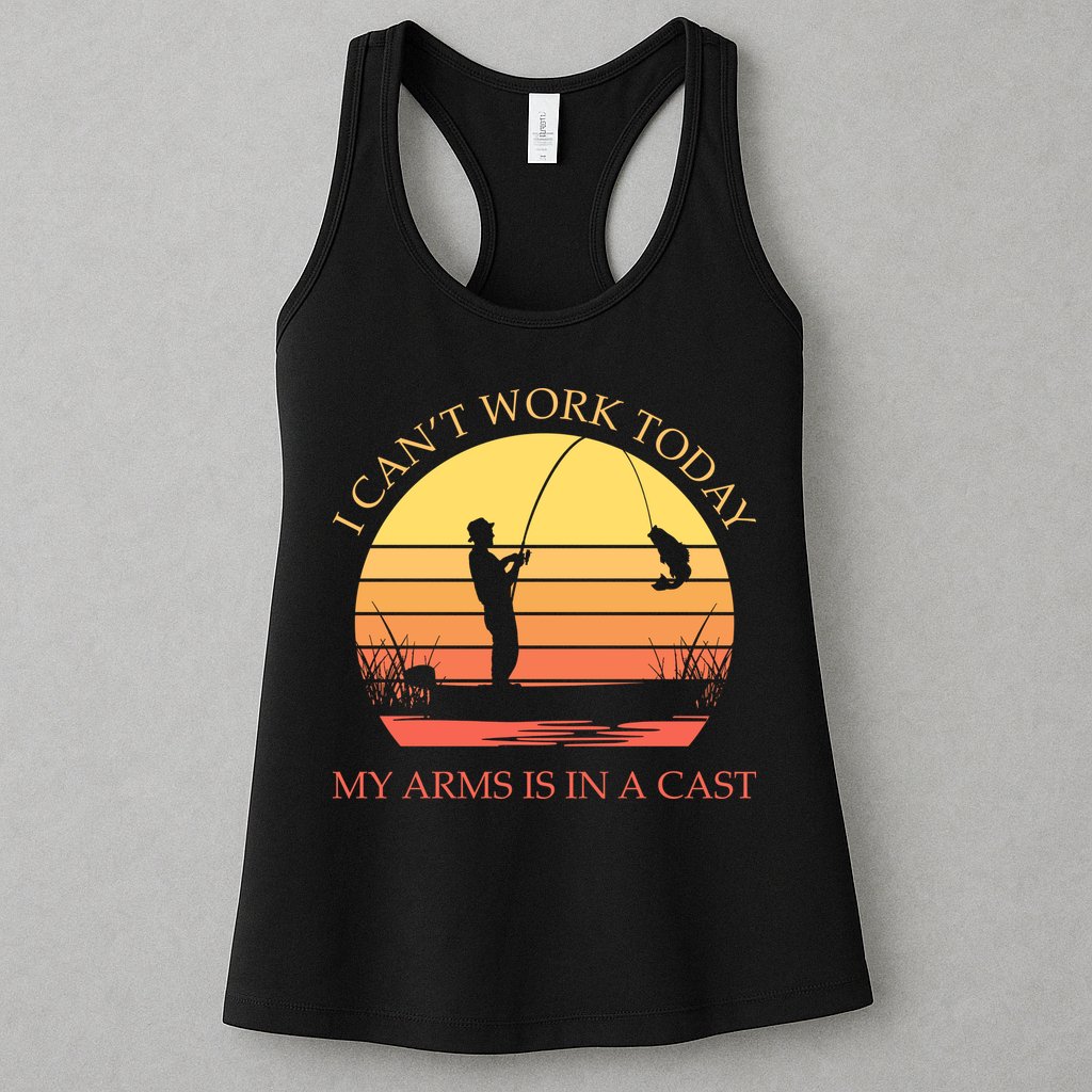 I Can't Work Today My Arms Is In A Cast Funny Fishing Womens Tank Top