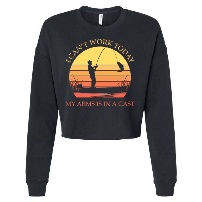 I Can't Work Today My Arms Is In A Cast Funny Fishing Cropped Pullover Crew