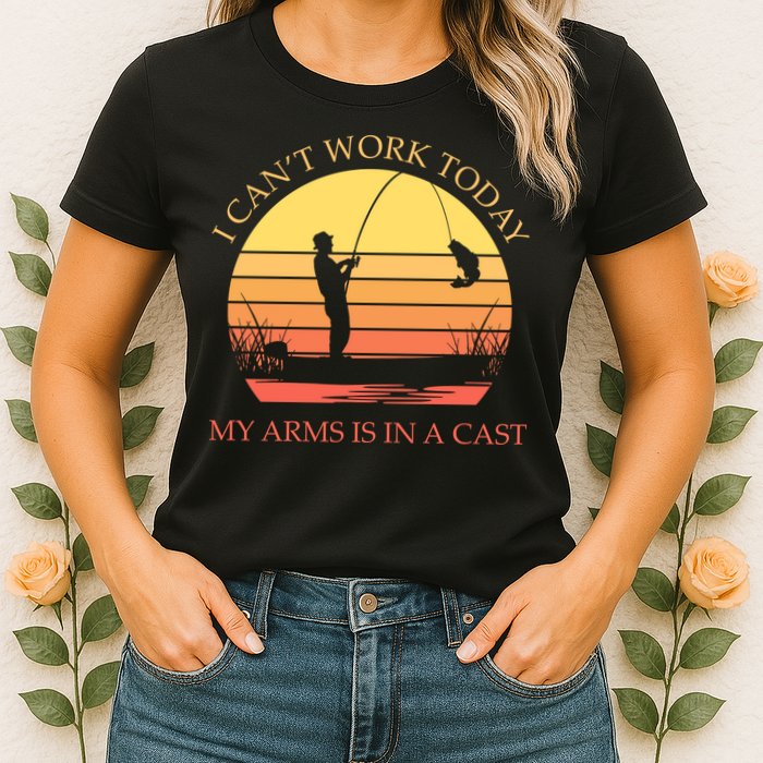 I Can't Work Today My Arms Is In A Cast Funny Fishing Womens T-Shirt