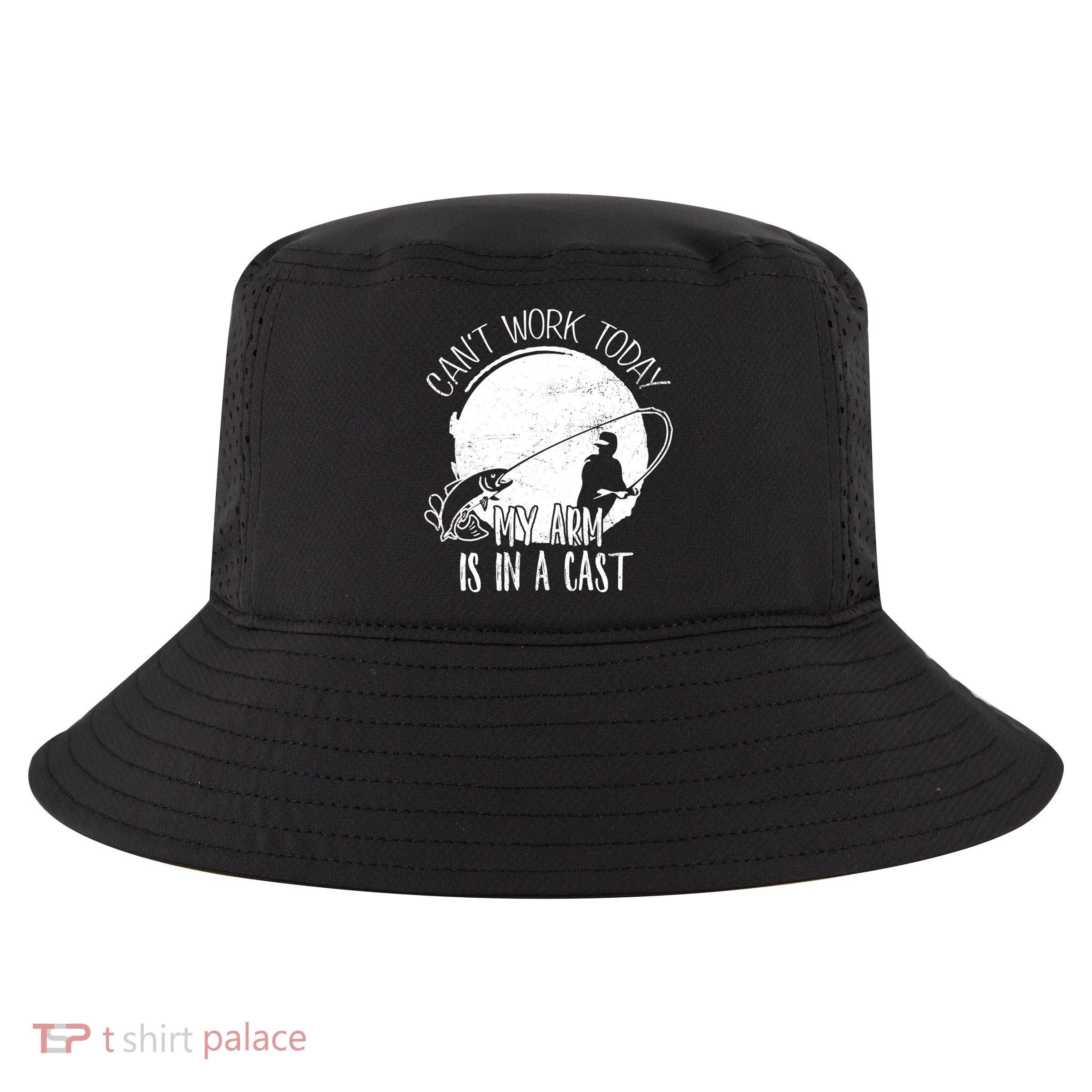 I Cant Work Today My Arm Is In A Cast Funny Fishing Pride Funny Gift Cool Comfort Performance Bucket Hat