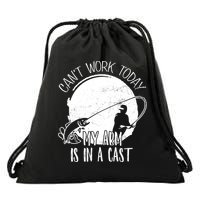 I Cant Work Today My Arm Is In A Cast Funny Fishing Pride Funny Gift Drawstring Bag