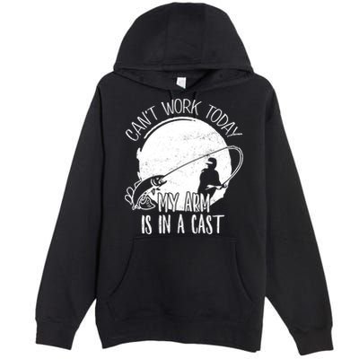 I Cant Work Today My Arm Is In A Cast Funny Fishing Pride Funny Gift Premium Pullover Hoodie