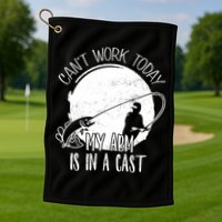 I Cant Work Today My Arm Is In A Cast Funny Fishing Pride Funny Gift Golf Towel