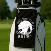 I Cant Work Today My Arm Is In A Cast Funny Fishing Pride Funny Gift Golf Towel