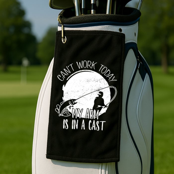 I Cant Work Today My Arm Is In A Cast Funny Fishing Pride Funny Gift Golf Towel