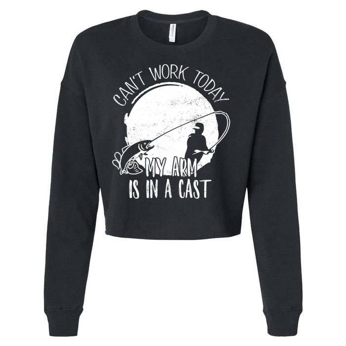 I Cant Work Today My Arm Is In A Cast Funny Fishing Pride Funny Gift Cropped Pullover Crew