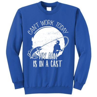I Cant Work Today My Arm Is In A Cast Funny Fishing Pride Funny Gift Sweatshirt
