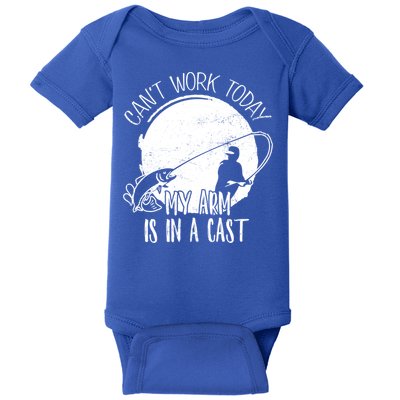 I Cant Work Today My Arm Is In A Cast Funny Fishing Pride Funny Gift Baby Bodysuit