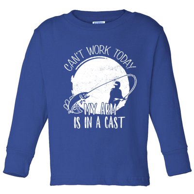 I Cant Work Today My Arm Is In A Cast Funny Fishing Pride Funny Gift Toddler Long Sleeve Shirt