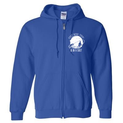 I Cant Work Today My Arm Is In A Cast Funny Fishing Pride Funny Gift Full Zip Hoodie