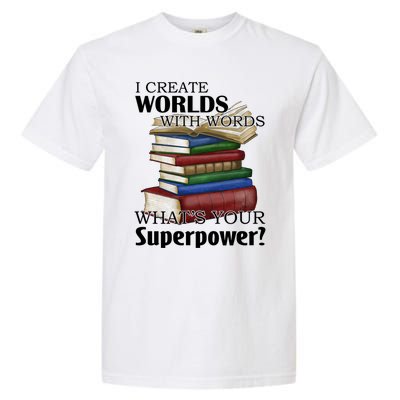 I Create Worlds With Words Writer Author Novelist Funny Gift Garment-Dyed Heavyweight T-Shirt