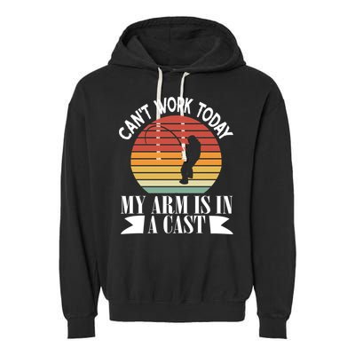 I Cant Work Today My Arm Is In A Cast Funny Fishing Cool Gift Garment-Dyed Fleece Hoodie