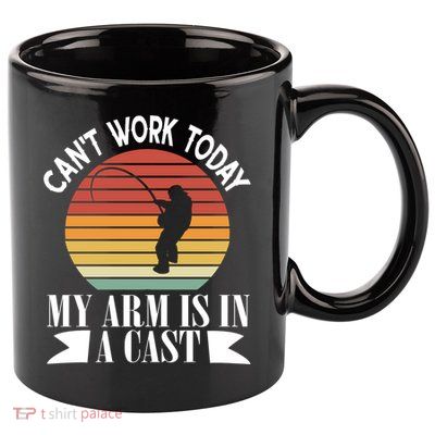 I Cant Work Today My Arm Is In A Cast Funny Fishing Cool Gift 11oz C Handle Ceramic Mug