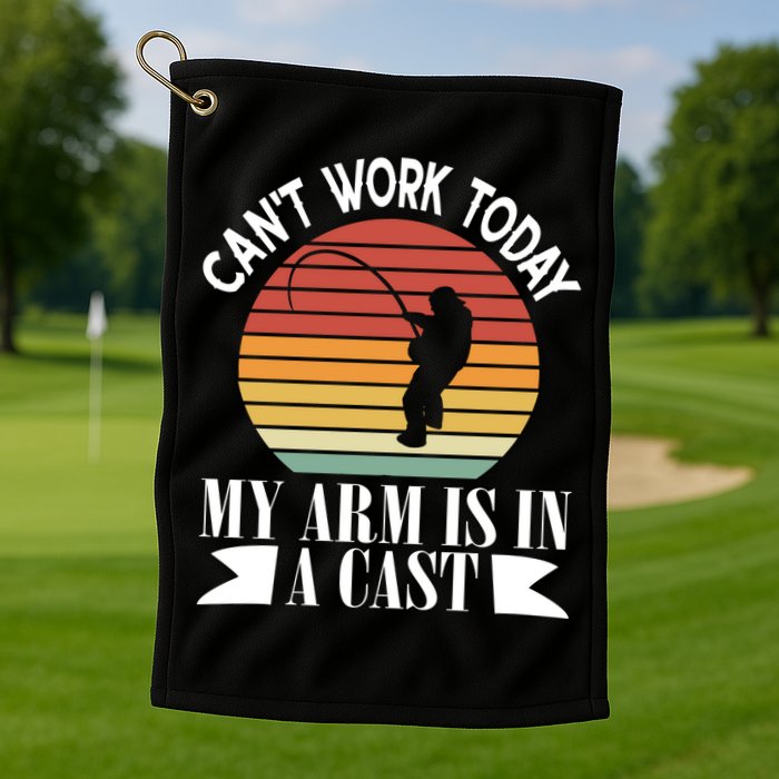 I Cant Work Today My Arm Is In A Cast Funny Fishing Cool Gift Golf Towel