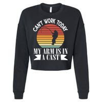 I Cant Work Today My Arm Is In A Cast Funny Fishing Cool Gift Cropped Pullover Crew