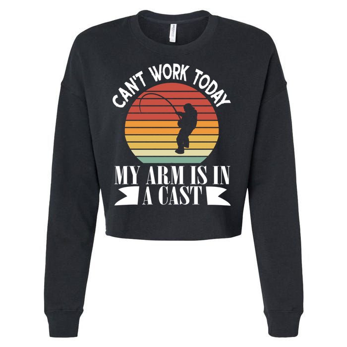 I Cant Work Today My Arm Is In A Cast Funny Fishing Cool Gift Cropped Pullover Crew