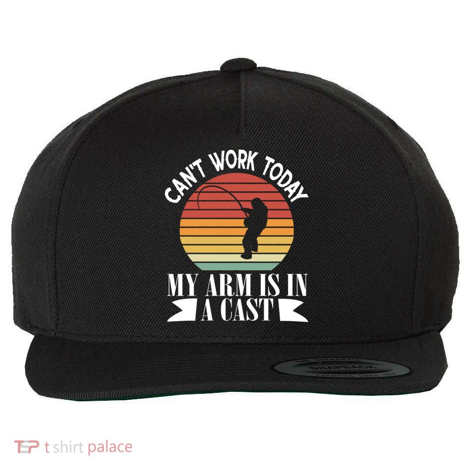 I Cant Work Today My Arm Is In A Cast Funny Fishing Cool Gift Wool Snapback Cap