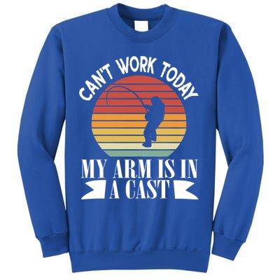 I Cant Work Today My Arm Is In A Cast Funny Fishing Cool Gift Sweatshirt
