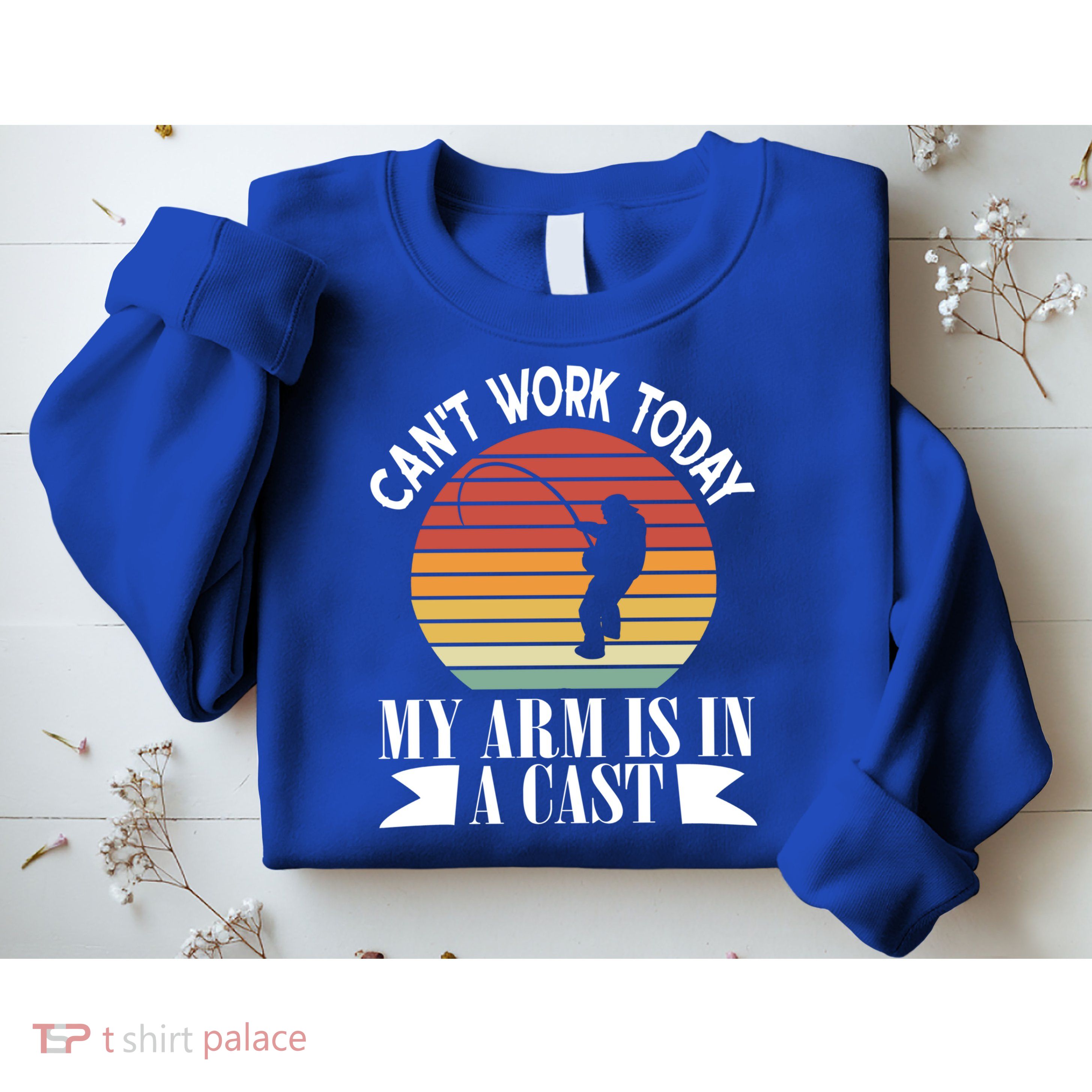 I Cant Work Today My Arm Is In A Cast Funny Fishing Cool Gift Sweatshirt