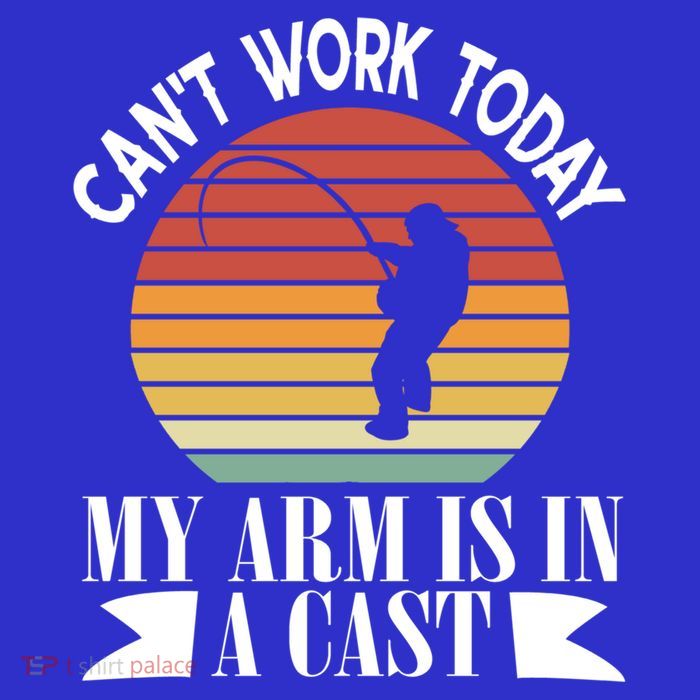I Cant Work Today My Arm Is In A Cast Funny Fishing Cool Gift T-Shirt