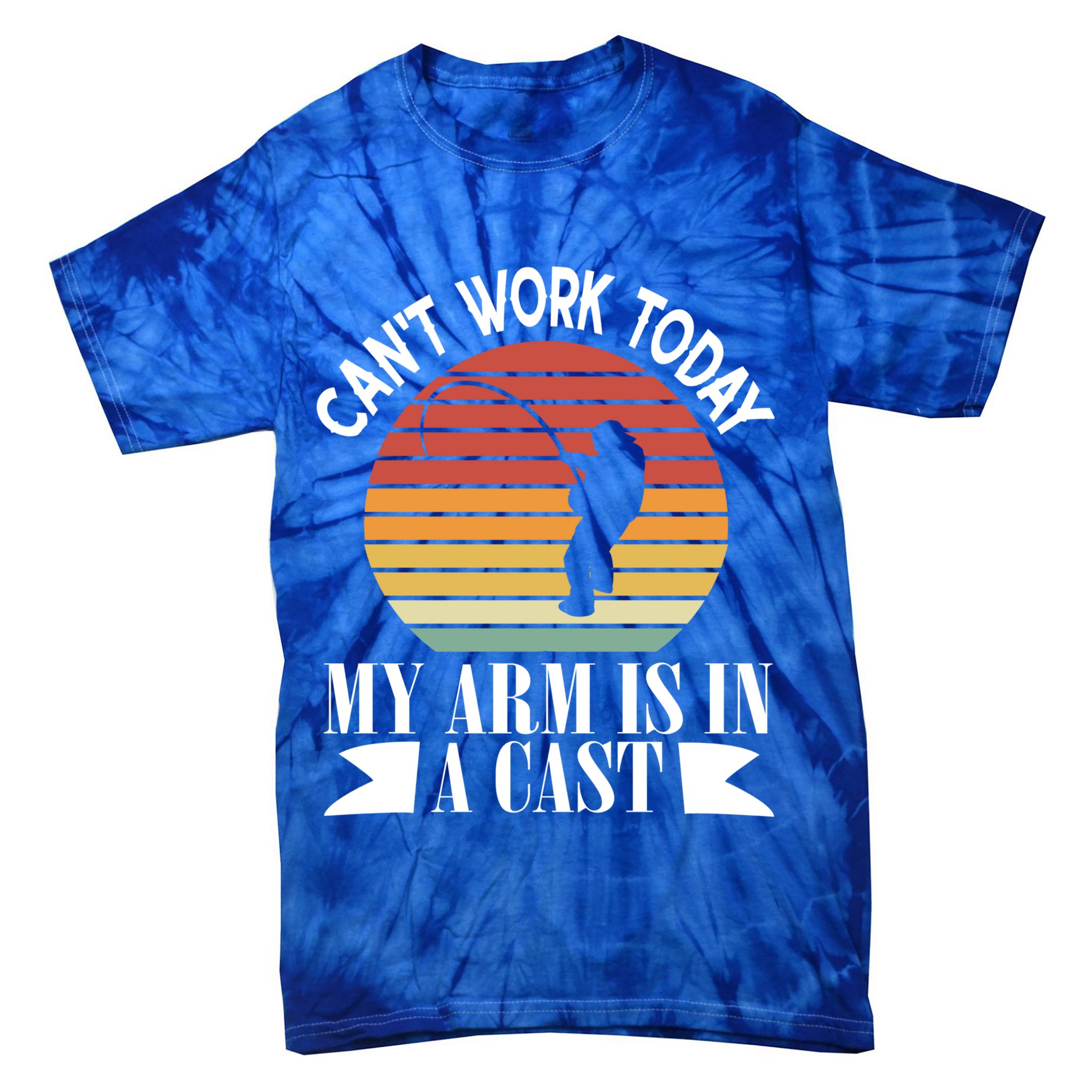 I Cant Work Today My Arm Is In A Cast Funny Fishing Cool Gift Tie-Dye T-Shirt