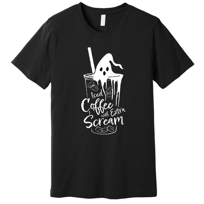 Iced Coffee With Extra Scream Halloween Ghost Spooky Gift Premium T-Shirt