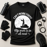 I Cant Work Today My Arm Is In A Cast Funny Fishing Performance Shirt