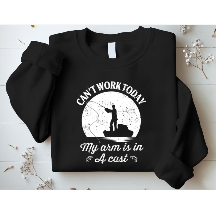 I Cant Work Today My Arm Is In A Cast Funny Fishing Sweatshirt