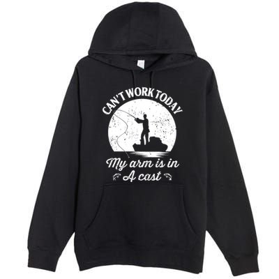I Cant Work Today My Arm Is In A Cast Funny Fishing Premium Pullover Hoodie