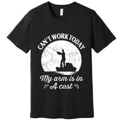 I Cant Work Today My Arm Is In A Cast Funny Fishing Premium T-Shirt